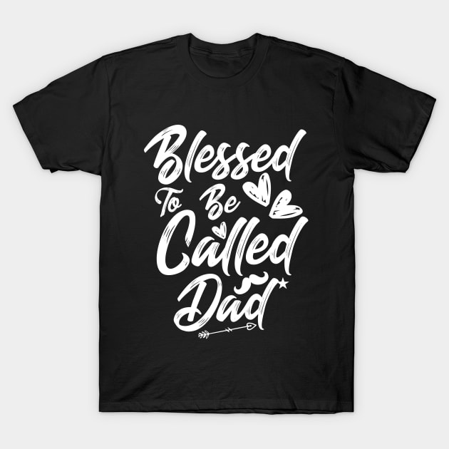 Blessed to be called dad, Father's day 2021 for happy father's day celebration anniversary T-Shirt by dianoo